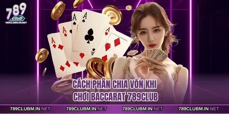 cach-phan-chia-von-khi-choi-baccarat-789club