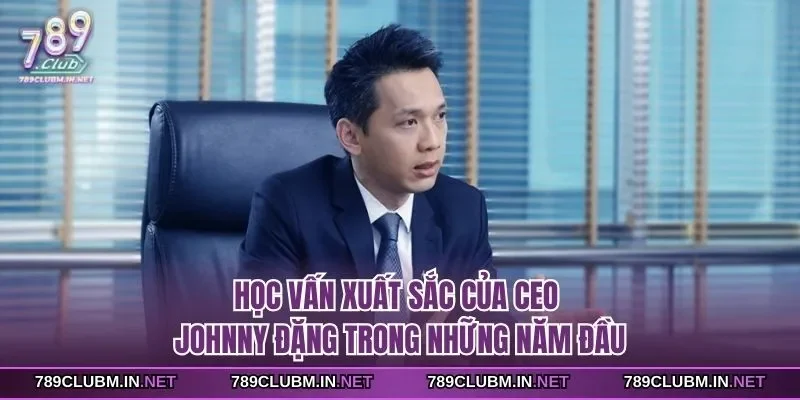 hoc-van-xuat-sac-cua-ceo-johnny-dang-trong-nhung-nam-dau
