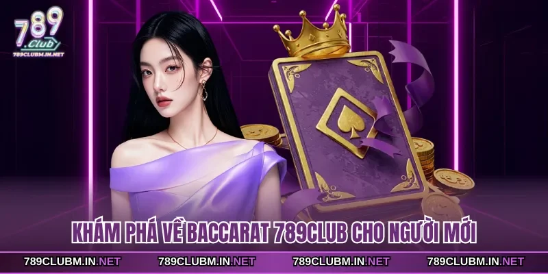 kham-pha-ve-baccarat-789club-cho-nguoi-moi