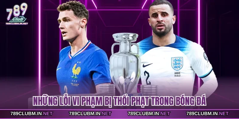 nhung-loi-vi-pham-bi-thoi-phat-trong-bong-da