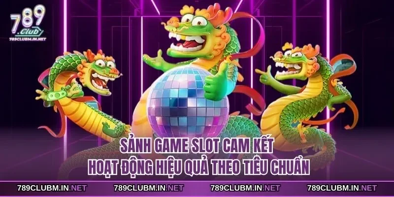 sanh-game-slot-cam-ket-hoat-dong-hieu-qua-theo-tieu-chuan