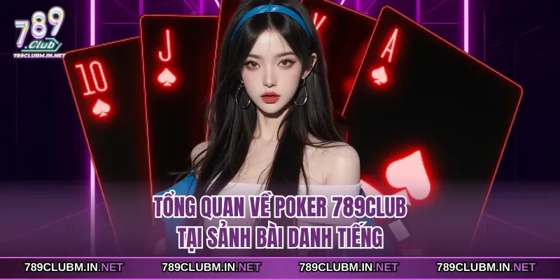 tong-quan-ve-poker-789club-tai-sanh-bai-danh-tieng