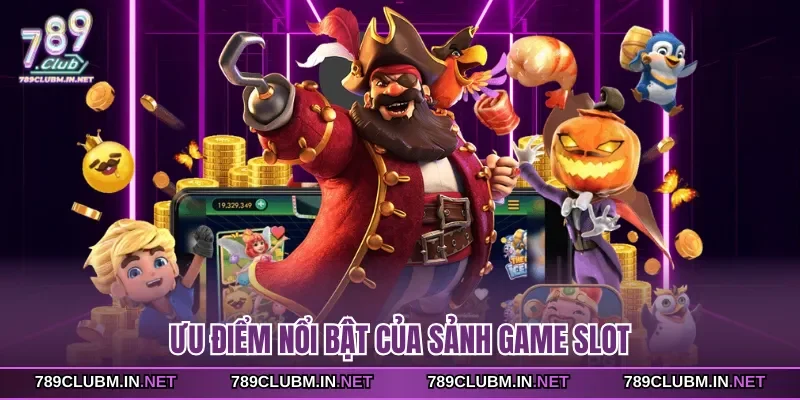 uu-diem-noi-bat-cua-sanh-game-slot